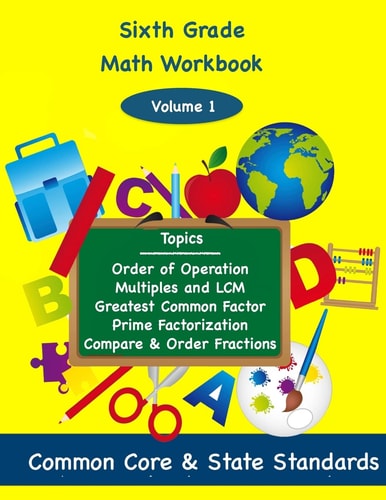 Sixth Grade Math Volume 1 Order of Operations, Multiples and Lowest Common Multiple, Greatest Common Factor, Prime Factorization, Compare and Order Fractions