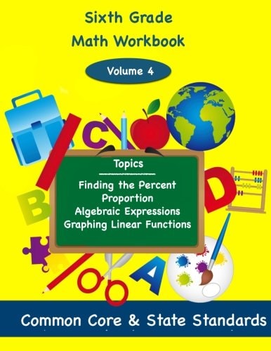 Sixth Grade Math Volume 4 Finding the Percent, Proportion, Algebraic Expressions, Graphing Linear Functions
