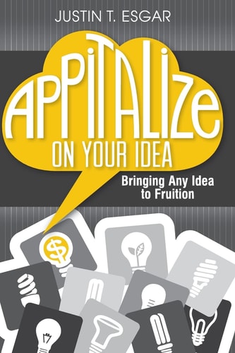 Appitalize on Your Idea Bringing Any Idea to Fruition