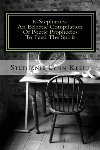 E-Stephanies : An Eclectic Compilation Of Poetic Prophecies To Feed The Spirit