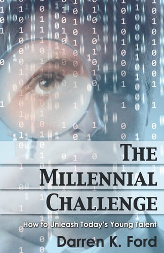 The Millennial Challenge How to Unleash Today's Young Talent