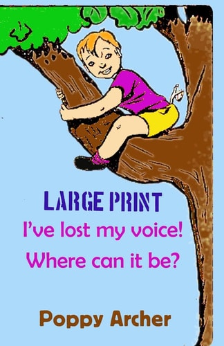 I've Lost My Voice! Where Can It Be? LARGE PRINT Children Dealing with Illness