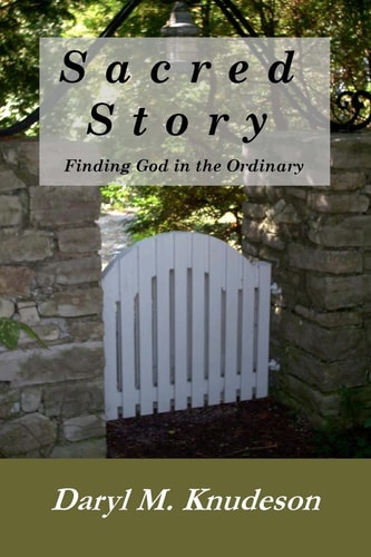Sacred Story Finding God in the Ordinary
