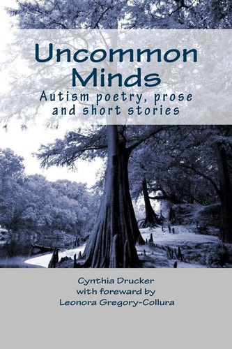 Uncommon Minds A Collection of Poetry and Prose Created by Individuals with Autism