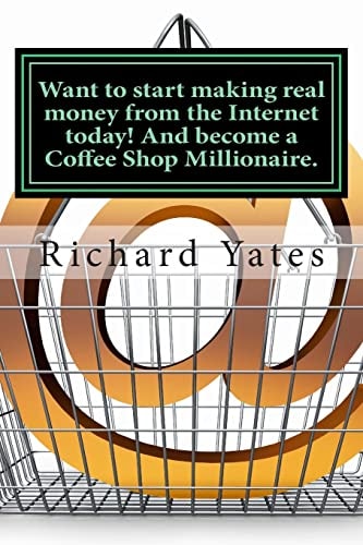 Want to Start Making Real Money Fromthe Internet Today! And Become a Coffee Shop Millionaire.