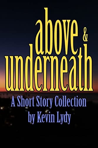 Above and Underneath A Short Story Collection