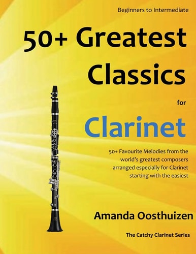 50+ Greatest Classics for Clarinet Instantly Recognisable Tunes by the World's Greatest Composers Arranged Especially for the Clarinet, Starting with the Easiest