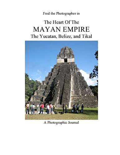 The Heart of the Mayan Empire The Yucatan, Belize, and Tikal