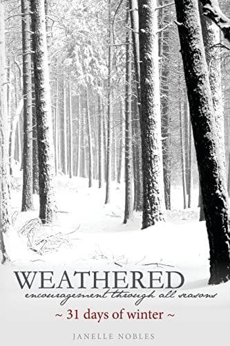 Weathered, Encouragement Through All Seasons, Winter 31 Days of Winter