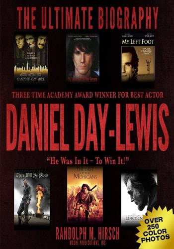Daniel Day-Lewis: Three Time Academy Award Winner for Best Actor, the Ultimate Biography Star of Lincoln, There Will Be Blood and My Left Foot: He Was in It -- to Win It! Full Color Photo Book