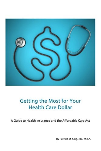 Getting the Most for Your Health Care Dollar A Guide to Health Insurance and the Affordable Care Act