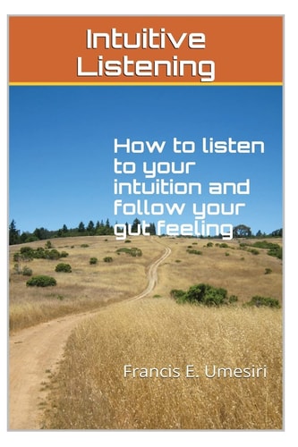 Intuitive Listening How to Listen to Your Intuition and Follow Your Gut Feeling