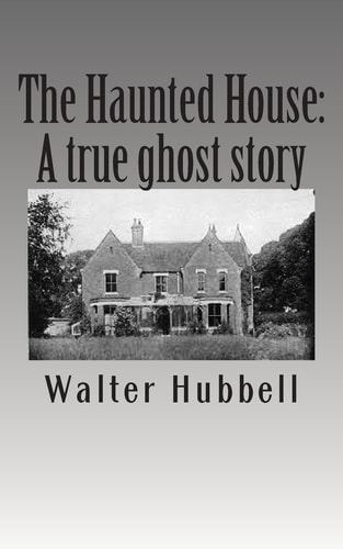 The Haunted House A True Ghost Story