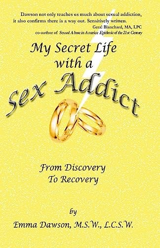 My Secret Life with a Sex Addict From Discovery to Recovery