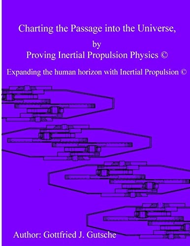 Charting the Passage Into the Universe by Proving Inertial Propulsion Physics Expanding the Human Horizon with Inertial Propulsion