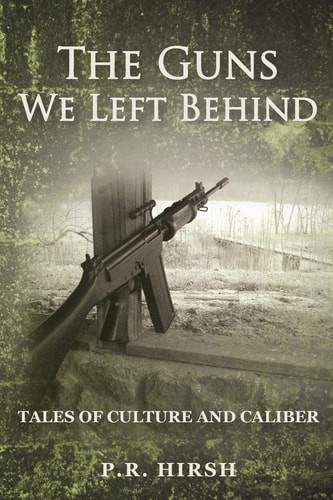 The Guns We Left Behind Tales of Culture and Caliber