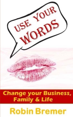 Use Your Words Change Your Business, Life, Family Or World