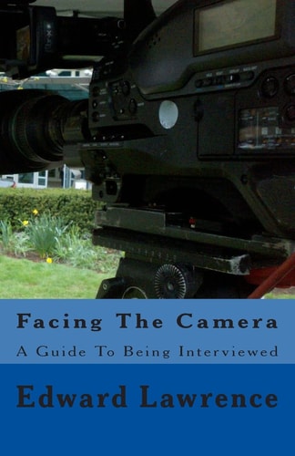 Facing the Camera A Guide to Being Interviewed