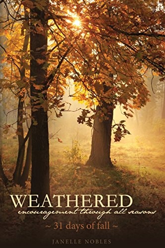 Weathered, Encouragement Through All Seasons, Fall 31 Days of Fall