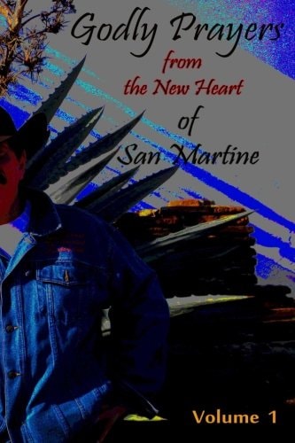 Godly Prayers from the New Heart of San Martine Vol 1.