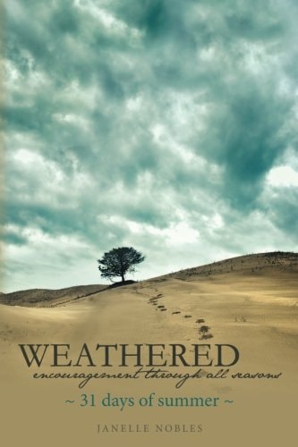 Weathered, Encouragement Through All Seasons, Summer 31 Days of Summer