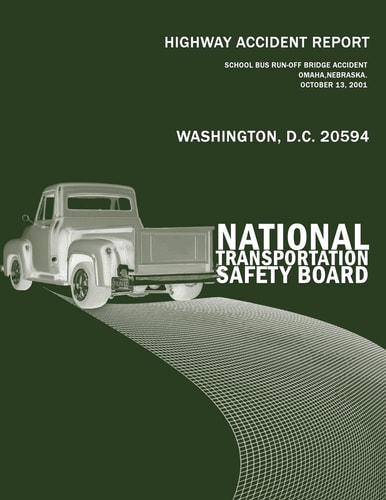 Highway Accident Report School Bus Run-off-Bridge Accident Omaha, Nebraska, October 13, 2001