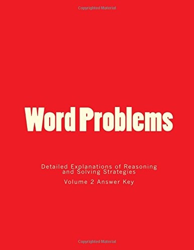 Word Problems-Detailed Explanations of Reasoning and Solving Strategies Volume 2 Answer Key