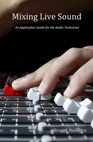 Mixing Live Sound An Application Guide for the Audio Technician
