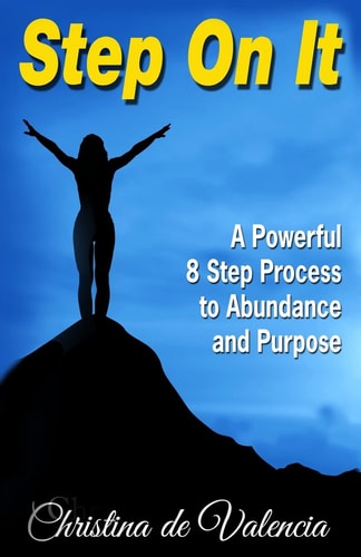 Step On It A Powerful 8 Step Process to Abundance and Purpose