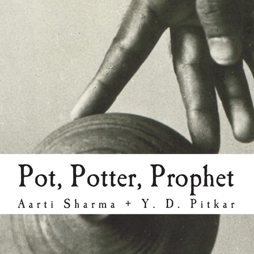 Pot, Potter, Prophet Poetry: Aarti Sharma; Photographs: Y. D. Pitkar