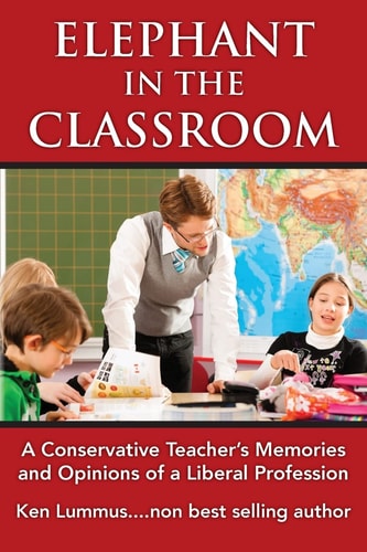 Elephant in the Classroom A Conservative Teacher's Memories and Opinions of a Liberal Profession