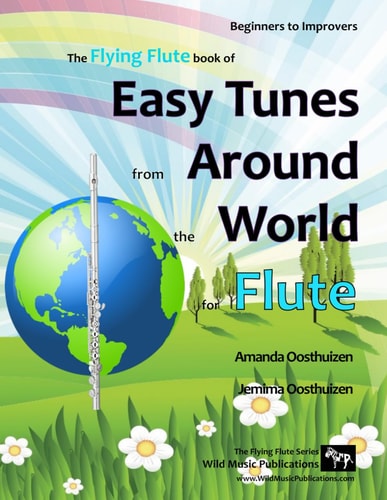 Easy Tunes from Around the World for Flute 70 Easy Traditional Tunes to Explore for Beginner Flautists. Starting with Just 4 Notes and Progressing. All in Easy Keys.