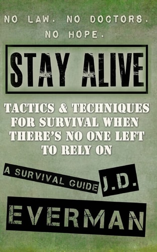 Stay Alive Tactics & Techniques For Survival When There's No One Left to Rely On