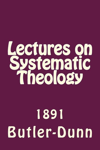 Lectures on Systematic Theology Published by the Free Will Baptists In 1861