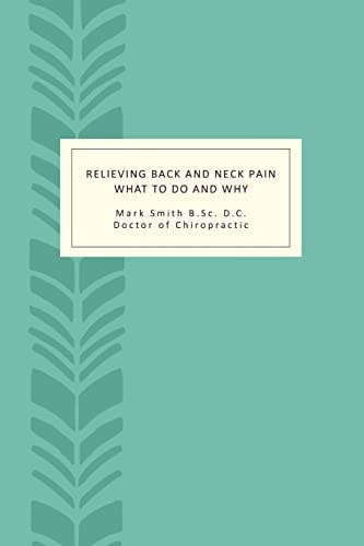 Relieving Back and Neck Pain What to Do and Why