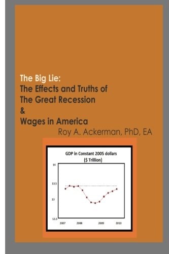 The Big Lie The Effects and Truths of the Great Recession and Wages in America
