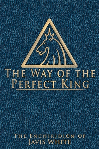 The Way of the Perfect King The Enchiridion of Javis White