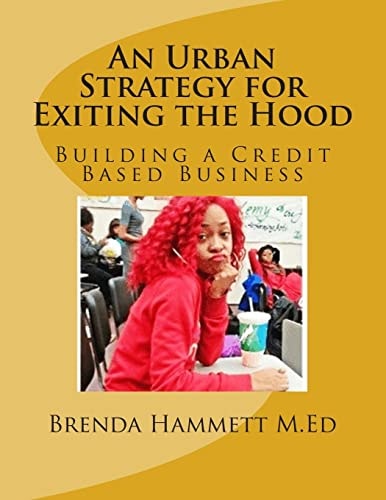 An Urban Strategy for Exiting the Hood Building a Credit Based Business
