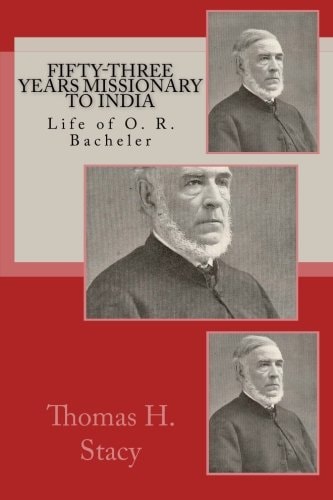 Fifty-Three Years Missionary To India Life of O. R. Bacheler