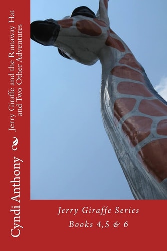 Jerry Giraffe and the Runaway Hat and Two Other Adventures The Jerry Giraffe Series Books 4, 5 And 6