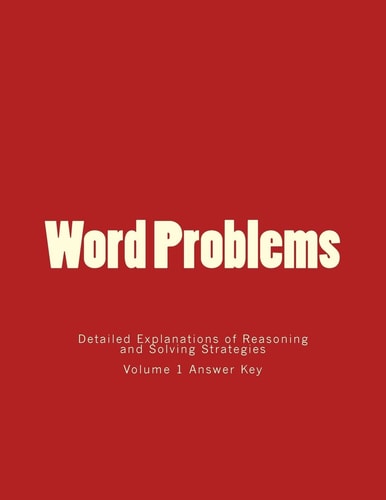 Word Problems-Detailed Explanations of Reasoning and Solving Strategies Volume 1 Answer Key
