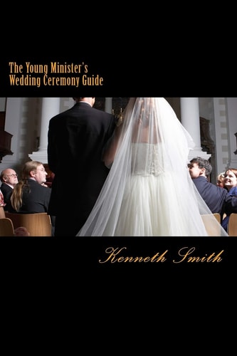 The Young Minister's Wedding Ceremony Guide A Simple Step by Step Guide for an Elegant Wedding Ceremony