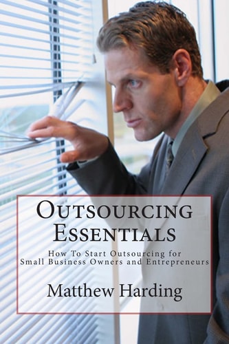 Outsourcing Essentials How to Start Outsourcing for Small Business Owners and Entrepreneurs