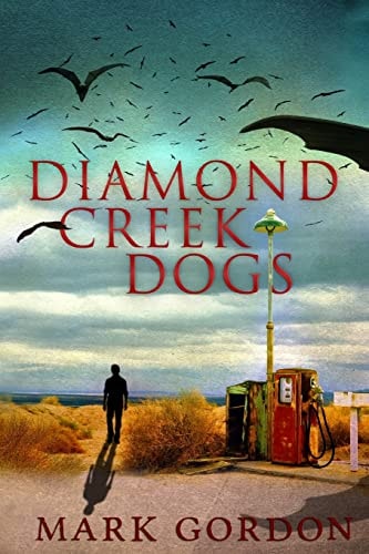 Diamond Creek Dogs Epic Sequel to the Post-Apocalyptic Thriller, Desolation Boulevard