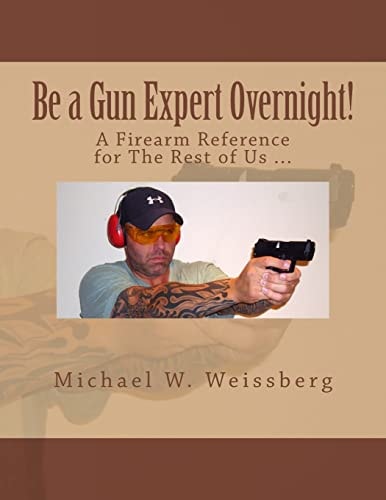 Be a Gun Expert Overnight A Firearm Reference for The Rest of Us