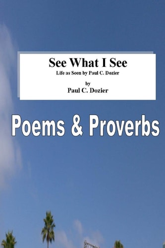 See What I See - Life As Seen by Paul C. Dozier Revised