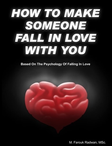 How to Make Someone Fall in Love with You (Based on The Psychology of Falling in Love)