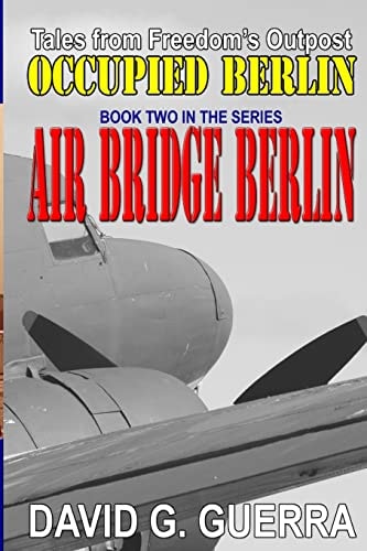 Air Bridge Berlin Tales from Freedom's Outpost / Occupied Berlin Series