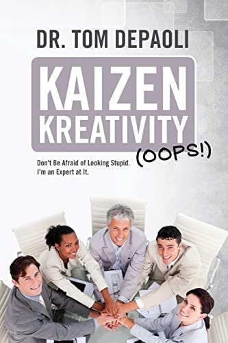 Kaizen Kreativity (Oops!) Don't Be Afraid of Looking Stupid. I'm an Expert at It.
