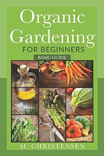 Organic Gardening For Beginners Basic Guide